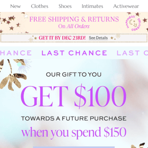Last chance! Get $100 when you spend $150!