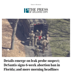 Details emerge on leak probe suspect; DeSantis signs 6-week abortion ban in Florida; and more morning headlines