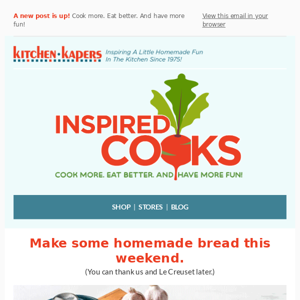 Make some homemade bread this weekend. - Kapers