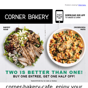 Corner Bakery Cafe, Buy One Entrée, Get One Half Off Today Only!