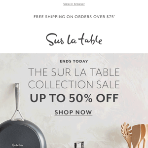 Final day: Sur La Table collections up to 50% off.
