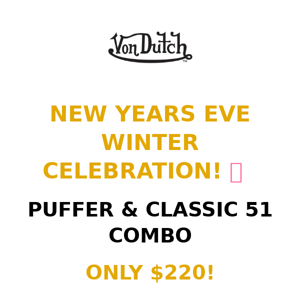 NEW YEARS EVE WINTER CELEBRATION!  PUFFER & CLASSIC 51 COMBO ONLY $220!