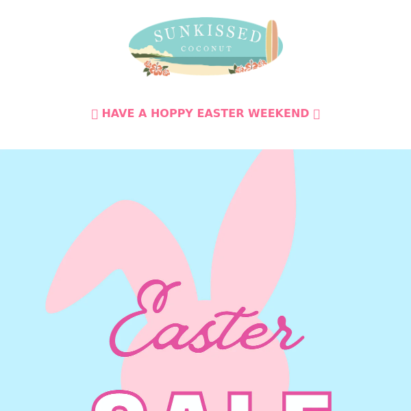 EASTER WEEKEND SALE STARTS NOW 🎀