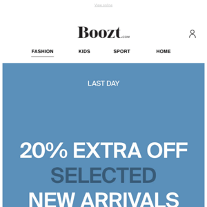 LAST DAY – 20% extra off selected new arrivals!