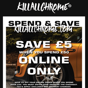 KillAllChrome® Save £5.00 When You Spend £50