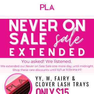 We extended our sale, just for YOU!