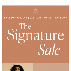 LAST DAY | 40% Off The Signature Collection
