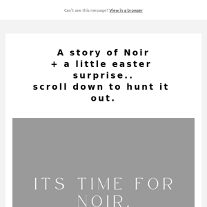 A NOIR STORY - YOUR ESSENTIAL SUNGLASS....Plus HUNT FOR AN EASTER SURPRISE