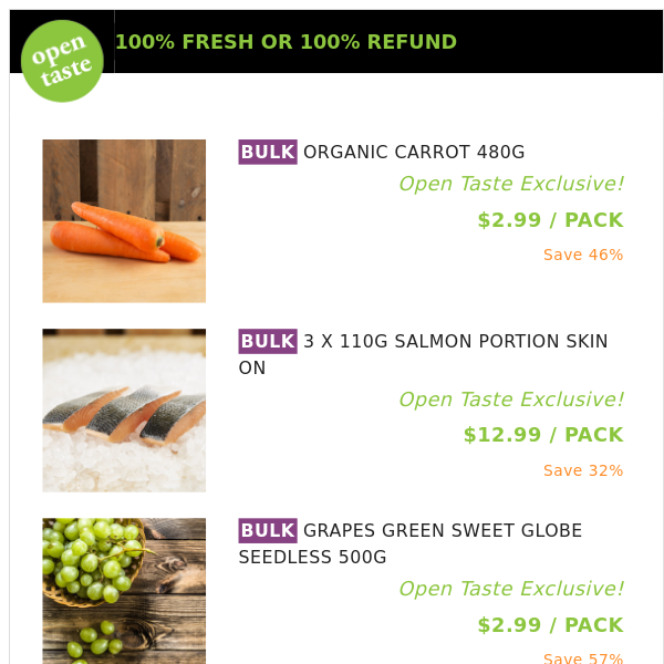 ORGANIC CARROT 480G ($2.99 / PACK), 3 X 110G SALMON PORTION SKIN ON and many more!