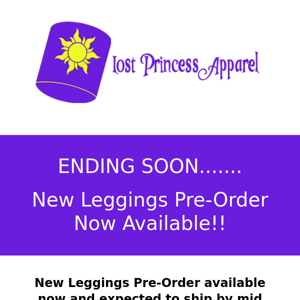 Ending Soon...Lost Princess Apparel, NEW Leggings Pre-Order Available