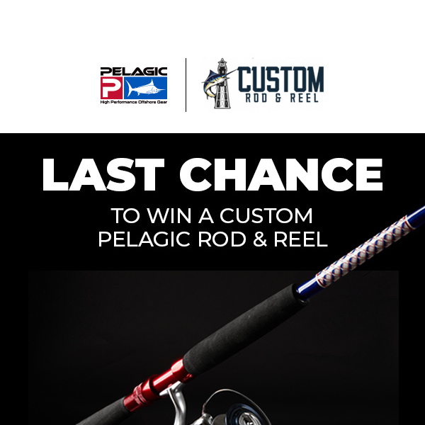 LAST CHANCE to Win a Custom Rod & Reel! - Pelagic Gear