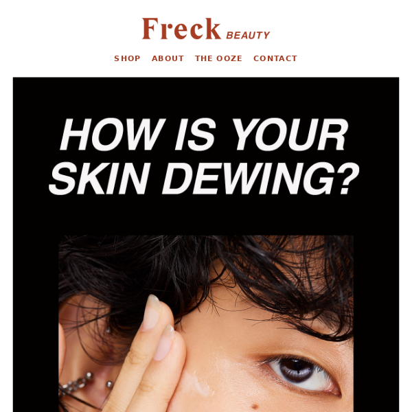 How’s your skin dewing?