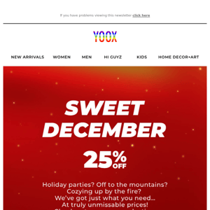 Sweet December: get 25% OFF! And don’t miss our New Reductions now up to 70% OFF >