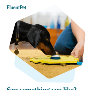 We have something for you, Fluent Pet