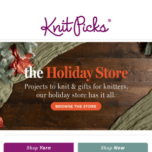 The Knit Picks Holiday Store is here.