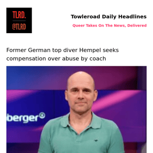 👥 Former German top diver Hempel seeks compensation over abuse by coach | Towleroad Gay News | 2023-03-19