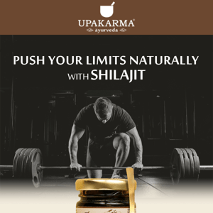 Hi Upakarma Ayurveda, Push Your Limits Naturally With Shilajit