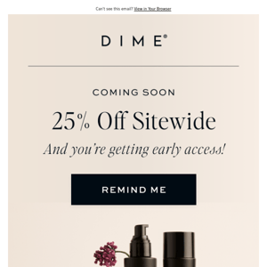 Ready to save 25% on DIME essentials?