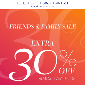 Friends & Family Event On NOW >> EXTRA 30% OFF!!