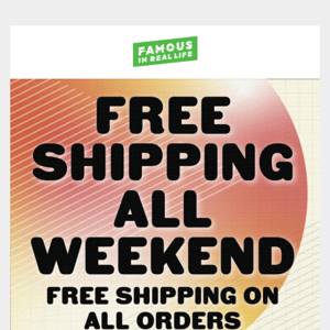 Free Shipping On All Orders, All Weekend