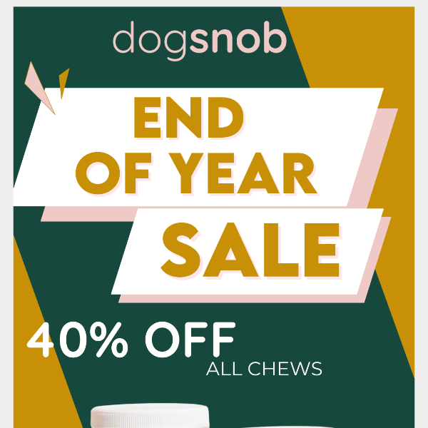 💥 Don't miss our end of year sale! 40% OFF all chews 💥