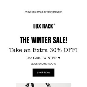 TAKE AN EXTRA 30% OFF EVERYTHING! USE CODE: 'WINTER'