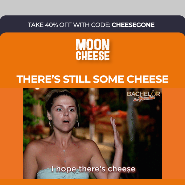 🌕 🧀 Moon Cheese Our Biggest Sale Ever. 40% Off. Starts Now. GO!!
