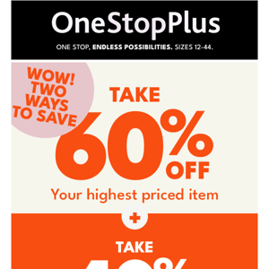 Get More, Pay Less! 60% off your highest priced item + 40% off everything else