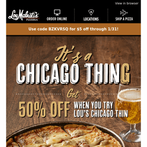 50% off any Chicago THIN CRUST pizza
