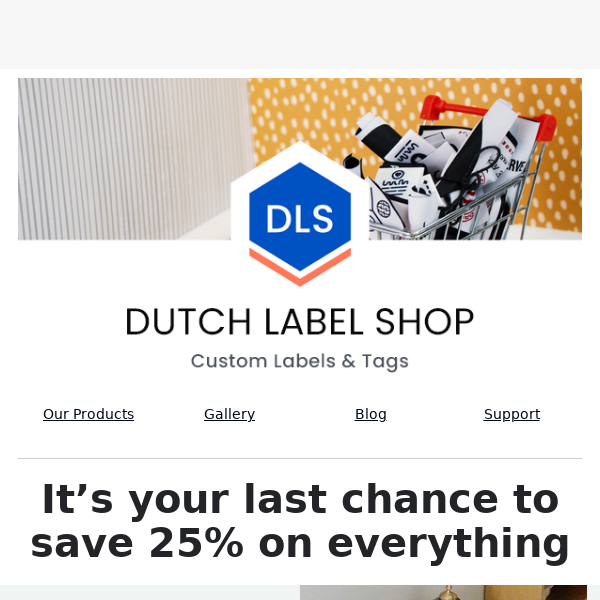 Last day to save 25% on all custom clothing labels, hang tags and more!