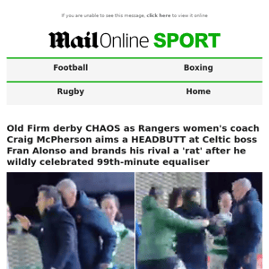 Old Firm derby CHAOS as Rangers women's coach Craig McPherson aims a HEADBUTT at Celtic boss Fran Alonso and brands his rival a 'rat' after he wildly celebrated 99th-minute equaliser