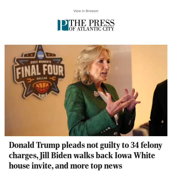 Donald Trump pleads not guilty to 34 felony charges, Jill Biden walks back Iowa White house invite, and more top news