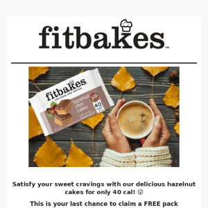 🛒 Fitbakes Uk, last call for FREE cake!