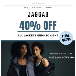 Ends tonight - 40% off all jackets!