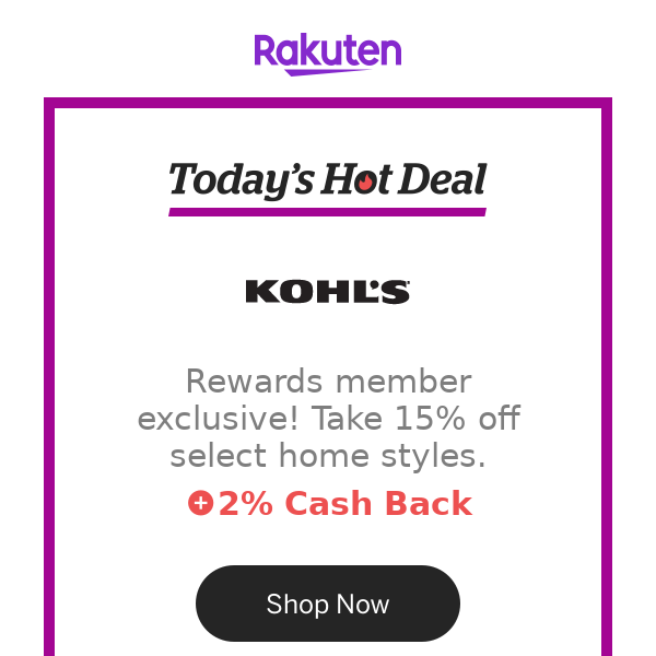 Hot Deal for you at Kohl's: Rewards member exclusive! Take 15% off select home styles.