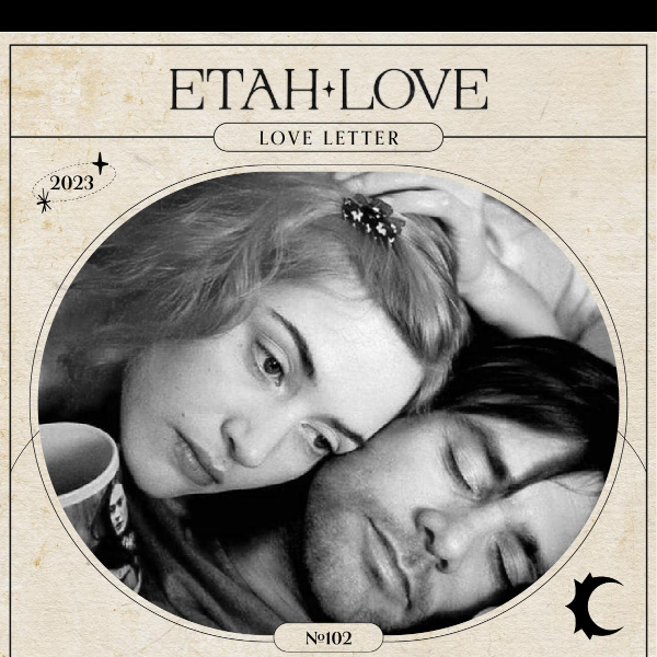The Etah Love Letter 🖤  Issue #102