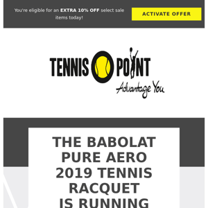 🔥 The Babolat Pure Aero 2019 Tennis Racquet is selling fast! We’ll give you 10% off on sale items too! 🔥