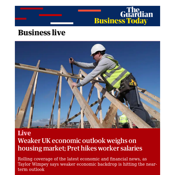 Business Today: Weaker UK economic outlook weighs on housing market; Pret hikes worker salaries