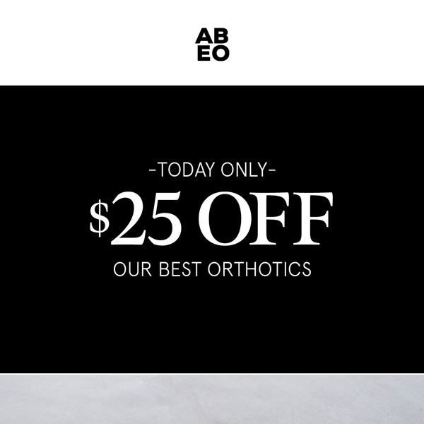 Today Only: $25 OFF our best orthotics!