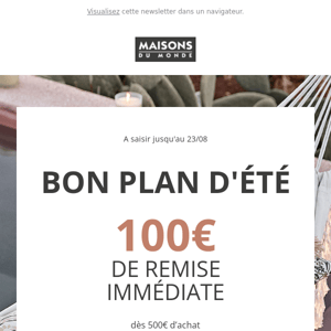 ALERTE BON PLAN : 100€ de remise immédiate !