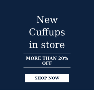 NEW STYLES AND COLOURS IN CUFFUP STORES