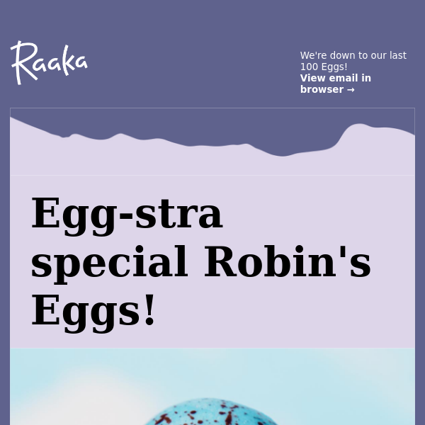 Don't miss out on our Robin's Eggs!