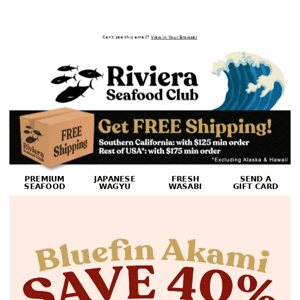 Hi Riviera Seafood Club! TODAY ONLY! SAVE 40% on Bluefin Akami! Don't Miss Out!