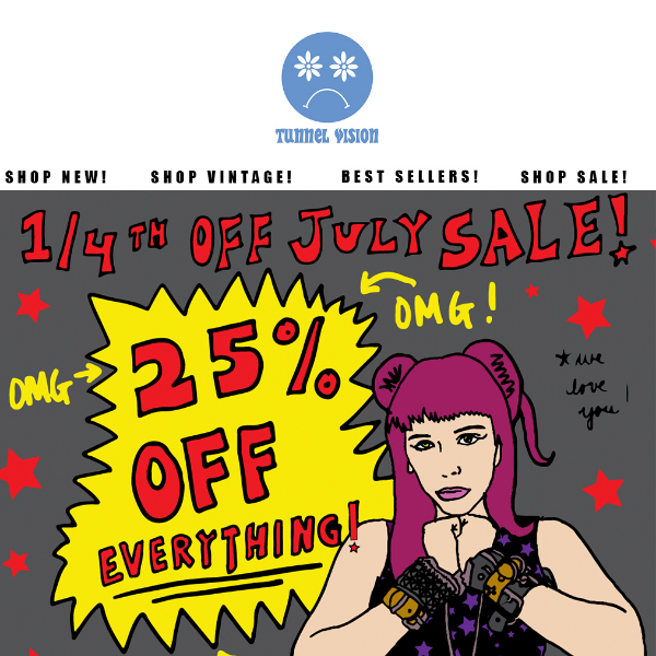 1/4TH OFF JULY SALE GOING STRONG!