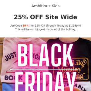 25% Off Site Wide is HERE for Black Friday