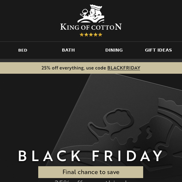 Not to be missed: Our Black Friday offer ends soon - 25% off everything at King of Cotton!