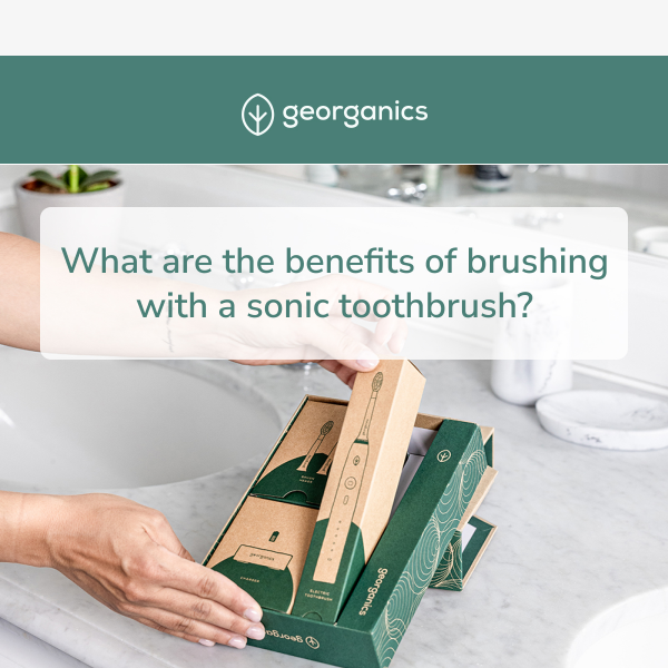 The benefits of a sonic toothbrush?