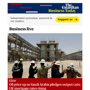 Business Today: Oil price up as Saudi Arabia pledges output cuts; UK mortgage rates rising