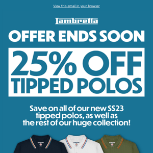 25% OFF POLOS ENDS SOON + MORE NEW ARRIVALS!