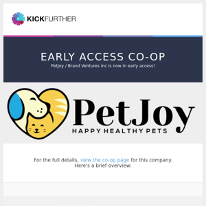 Early Access Co-Op: PetJoy / Brand Ventures inc is offering 6.1% profit in 4.3 months.